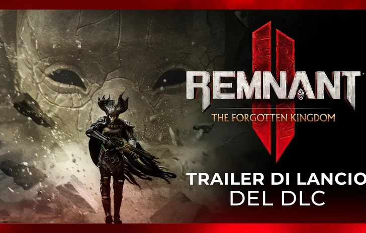 Remnant 2 il trailer di lancio del DLC The Forgotten Kingdom