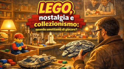 LEGO, nostalgia e collezionismo: quando smettiamo di giocare? - Speciale