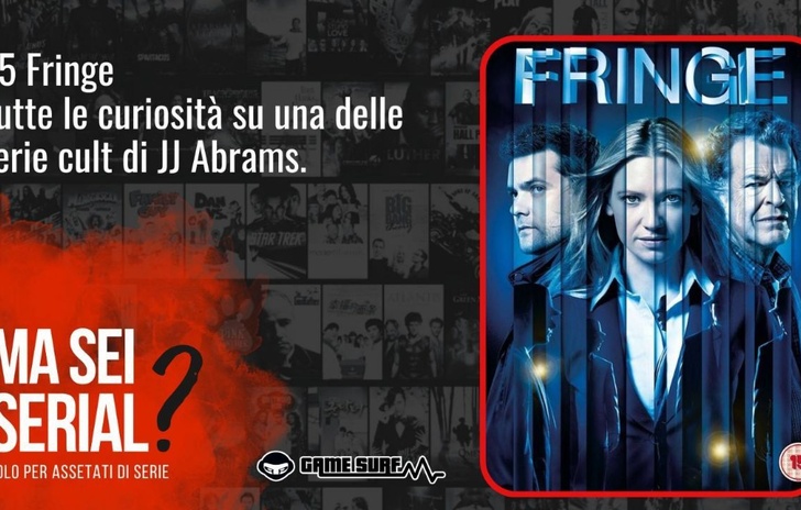 Ma sei serial La puntata del podcast dedicata a Fringe unavventura tra gli universi