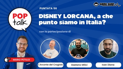 In evidenza: POPTalk #56 - DISNEY LORCANA, a che punto siamo in Italia?