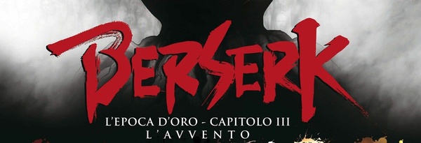 Berserk: L'Epoca d'Oro - Capitolo III - L'Avvento al cinema solo il 19 e il 20 Maggio