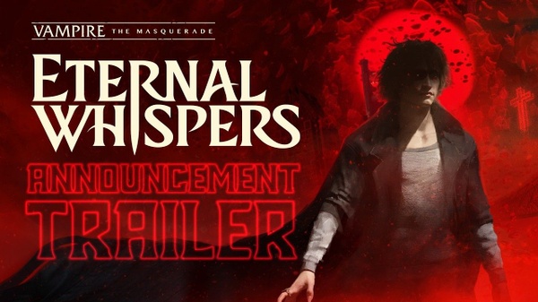 Vampire: the Masquerade - Eternal Whispers - il trailer di annuncio