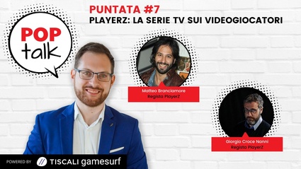 POPTalk #7: PlayerZ, la serie TV sui videogiocatori