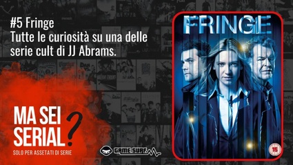 Ma sei serial? La puntata del podcast dedicata a Fringe: un'avventura tra gli universi 