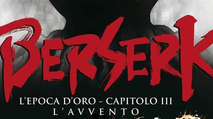 Berserk: L'Epoca d'Oro - Capitolo III - L'Avvento al cinema solo il 19 e il 20 Maggio