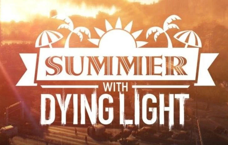 Iniziano i WeekEnd estivi di Dying Light