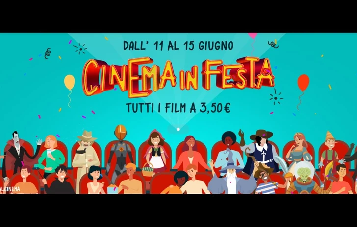 Cinema in festa  Dall11 al 15 giugno al cinema a 350 euro