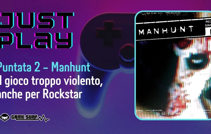 Just Play la puntata del podcast dedicata a Manhunt 2