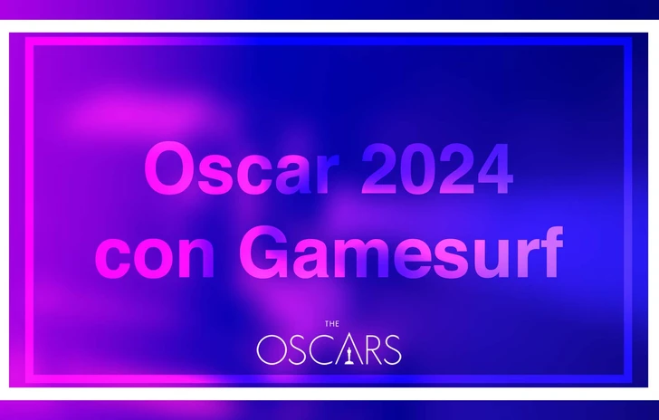 Segui con Gamesurf gli Oscar 2024 aggiornamenti in tempo reale e analisi esclusive