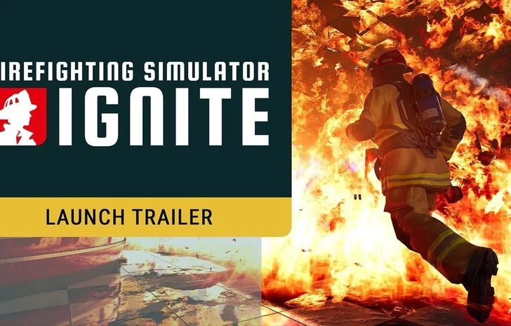 Firefighting Simulator Ignite  il trailer di lancio