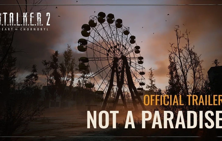 STALKER 2 Heart of Chornobyl  Not a Paradise Trailer